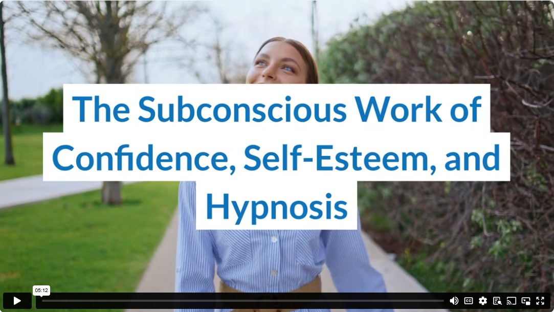 The Subconscious Work of Confidence, Self-Esteem, and Hypnosis