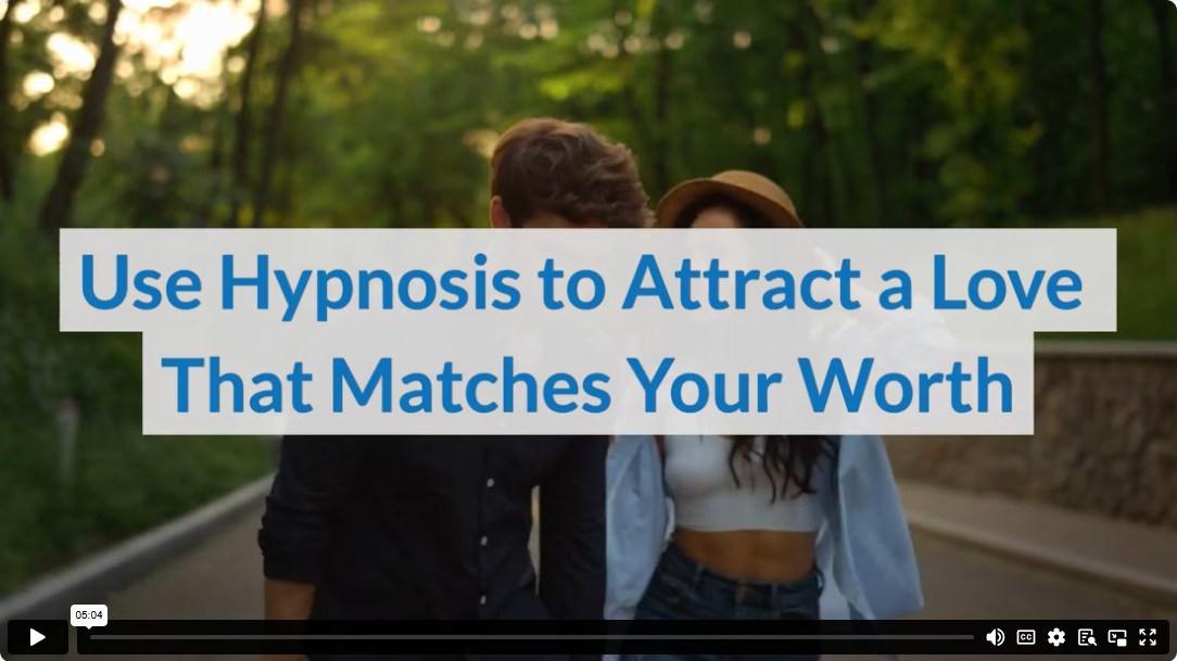 Use Hypnosis to Attract a Love That Matches Your Worth